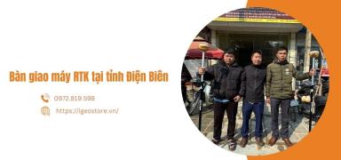 Bàn giao máy RTK tại tỉnh Điện Biên