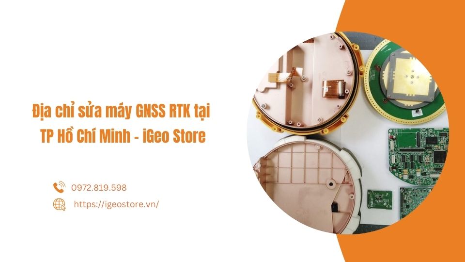 Địa chỉ sửa máy GNSS RTK tại TP Hồ Chí Minh - iGeo Store
