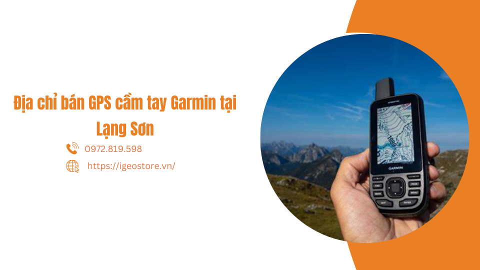 Địa chỉ bán GPS cầm tay Garmin tại Lạng Sơn uy tín, chính hãng