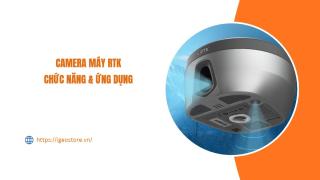 Camera máy RTK có chức năng gì? Ứng dụng trong đo đạc và bố trí điểm