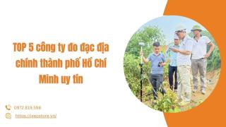 TOP 5 công ty đo đạc địa chính thành phố Hồ Chí Minh uy tín