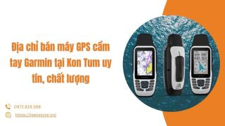 Địa chỉ bán máy GPS cầm tay Garmin tại Kon Tum uy tín, chất lượng