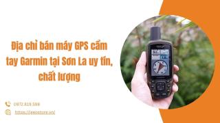 Địa chỉ bán máy GPS cầm tay Garmin tại Sơn La uy tín, chất lượng