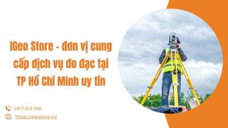 IGeo Store – đơn vị cung cấp dịch vụ đo đạc tại TP Hồ Chí Minh uy tín