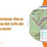 Phần mềm BaseCamp: Công cụ tối ưu cho máy định vị GPS cầm tay Garmin