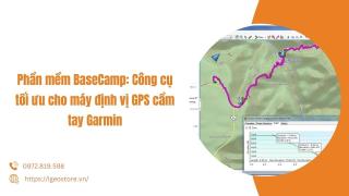 Phần mềm BaseCamp: Công cụ tối ưu cho máy định vị GPS cầm tay Garmin