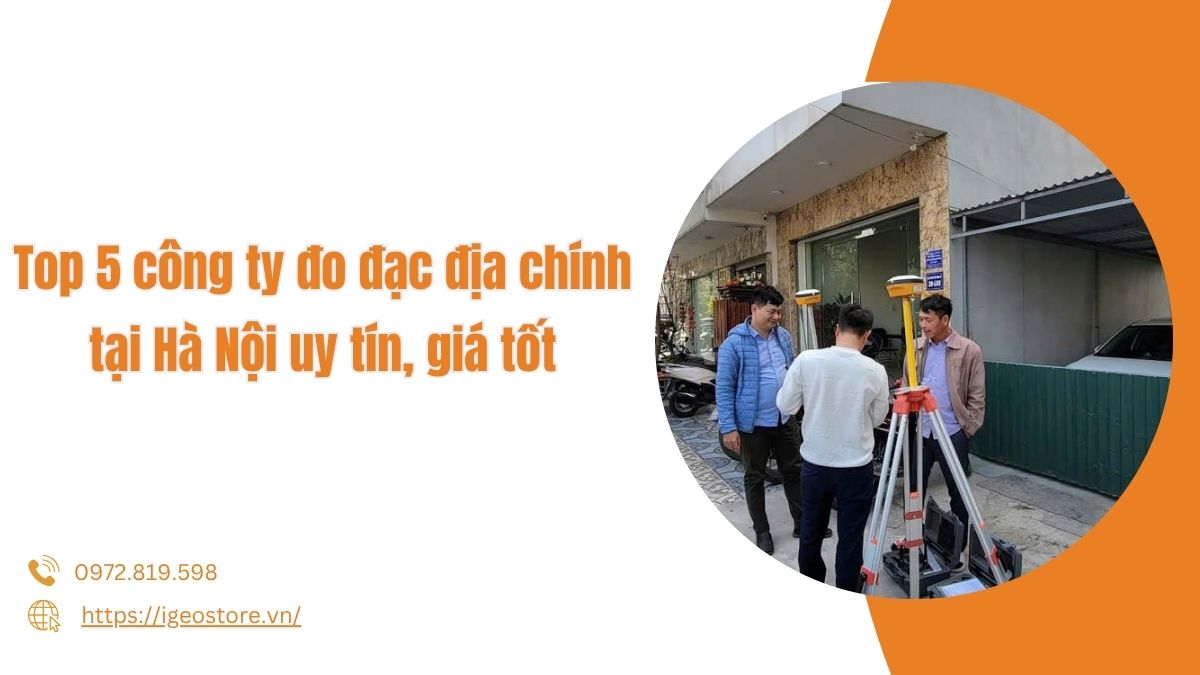 Top 5 công ty đo đạc địa chính Hà Nội uy tín, giá tốt