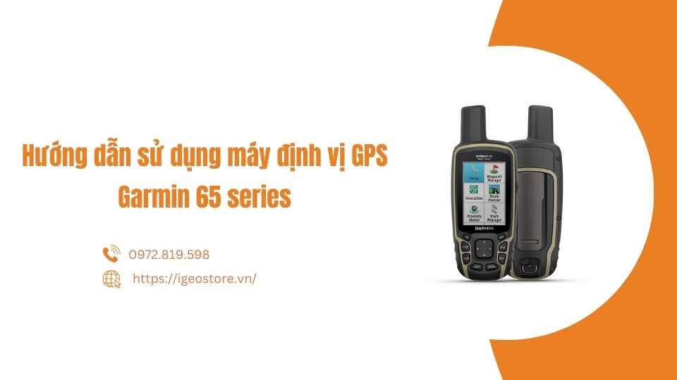 Hướng dẫn sử dụng máy định vị GPS cầm tay Garmin 65 series