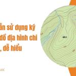 Hướng dẫn sử dụng ký hiệu bản đồ địa hình chi tiết, dễ hiểu