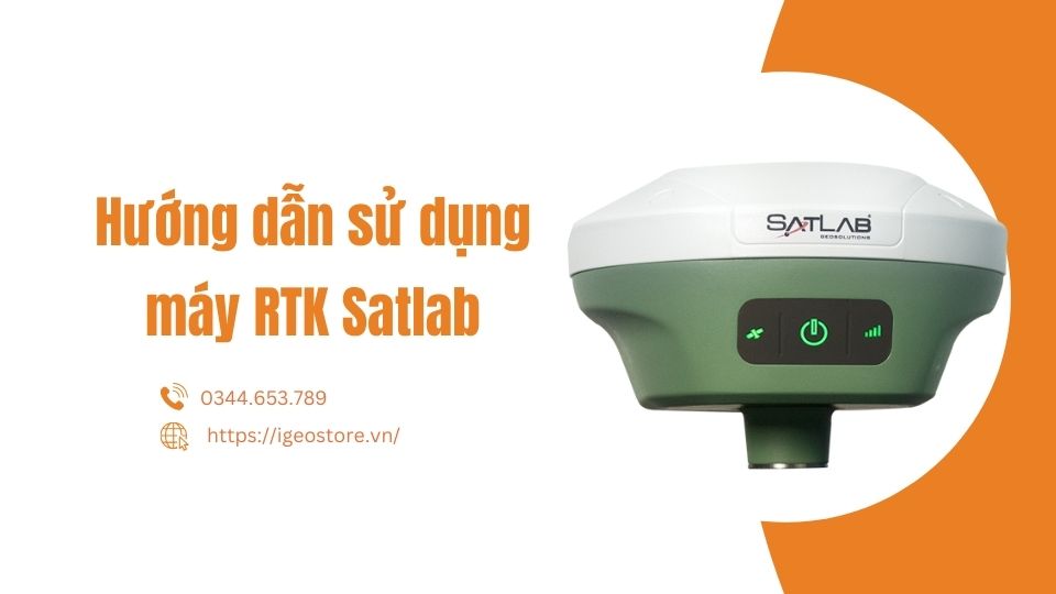 Hướng dẫn sử dụng GNSS RTK Satlab chính xác