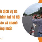 Tìm hiểu dịch vụ đo đạc địa chính tại Hà Nội chính xác và nhanh chóng nhất