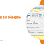Tool biên tập bản đồ MapInfo – Giải pháp tối ưu cho công tác chỉnh sửa bản đồ chuyên nghiệp